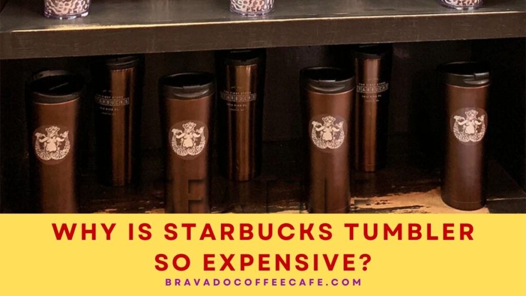 Why Is Starbucks Tumbler So Expensive