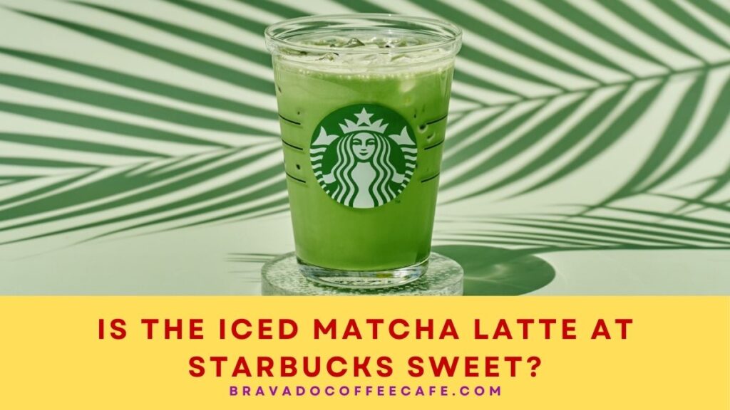 Is The Iced Matcha Latte At Starbucks Sweet