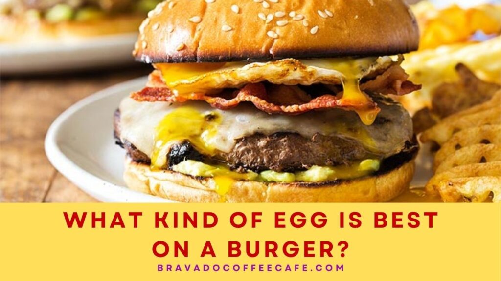 What Kind Of Egg Is Best On A Burger